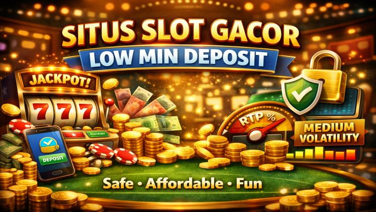 Situs Slot Gacor: Low Min Deposit (What It Means and How to Choose Safely)